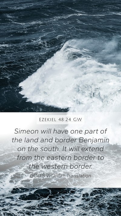 Ezekiel 48:24 GW Mobile Phone Wallpaper - Simeon will have one part of the land and border - Mobile Bible Verse Wallpaper