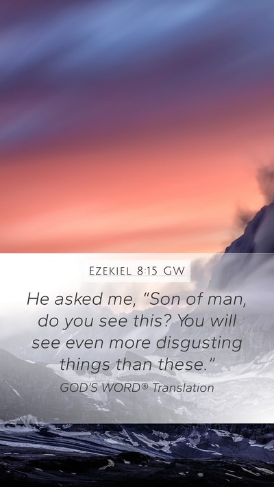 Ezekiel 8:15 GW Mobile Phone Wallpaper - He asked me, “Son of man, do you see this? You - Mobile Bible Verse Wallpaper