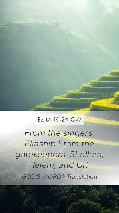 Ezra 10:24 GW Mobile Phone Wallpaper - From the singers: Eliashib From the gatekeepers: - Mobile Bible Verse Wallpaper