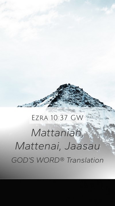Ezra 10:37 GW Mobile Phone Wallpaper - Mattaniah, Mattenai, - Mobile Bible Verse Wallpaper