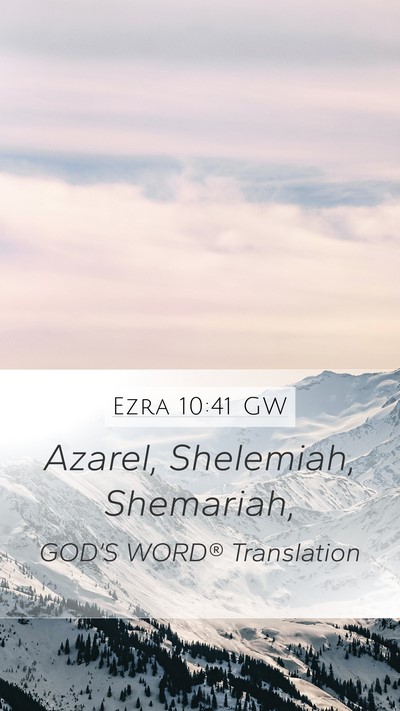 Ezra 10:41 GW Mobile Phone Wallpaper - Azarel, Shelemiah, - Mobile Bible Verse Wallpaper