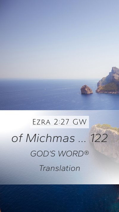Ezra 2:27 GW Mobile Phone Wallpaper - of Michmas … - Mobile Bible Verse Wallpaper