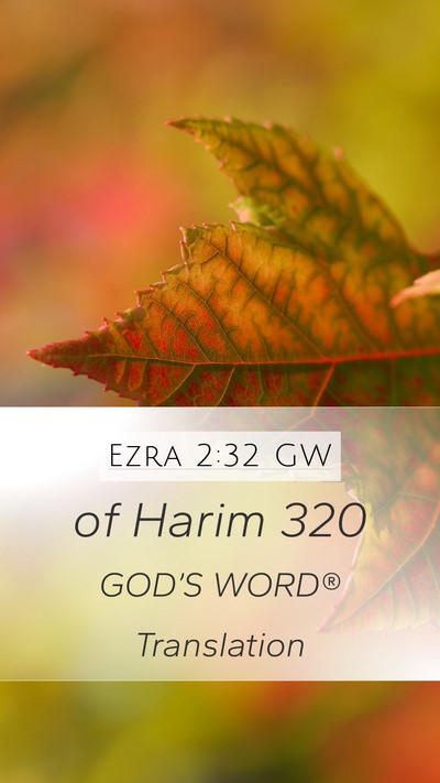 Ezra 2:32 GW Mobile Phone Wallpaper - of Harim - Mobile Bible Verse Wallpaper