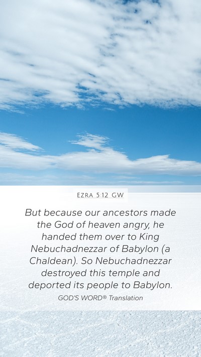 Ezra 5:12 GW Mobile Phone Wallpaper - But because our ancestors made the God of heaven - Mobile Bible Verse Wallpaper