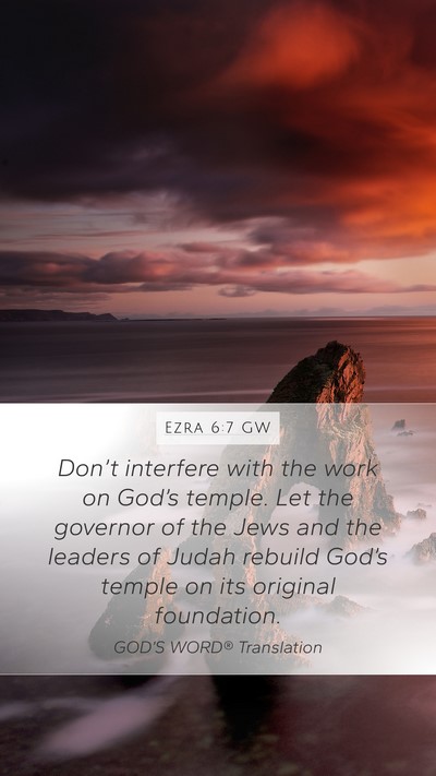 Ezra 6:7 GW Mobile Phone Wallpaper - Don’t interfere with the work on God’s - Mobile Bible Verse Wallpaper