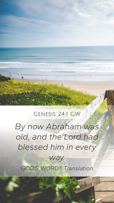 Genesis 24:1 GW Mobile Phone Wallpaper - By now Abraham was old, and the Lord had blessed - Mobile Bible Verse Wallpaper