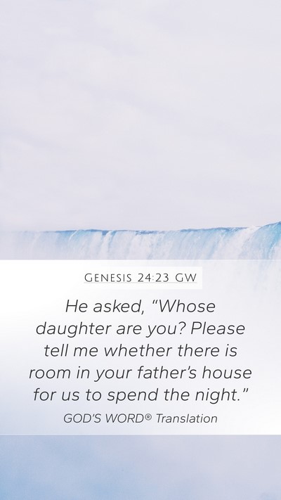 Genesis 24:23 GW Mobile Phone Wallpaper - He asked, “Whose daughter are you? Please tell - Mobile Bible Verse Wallpaper