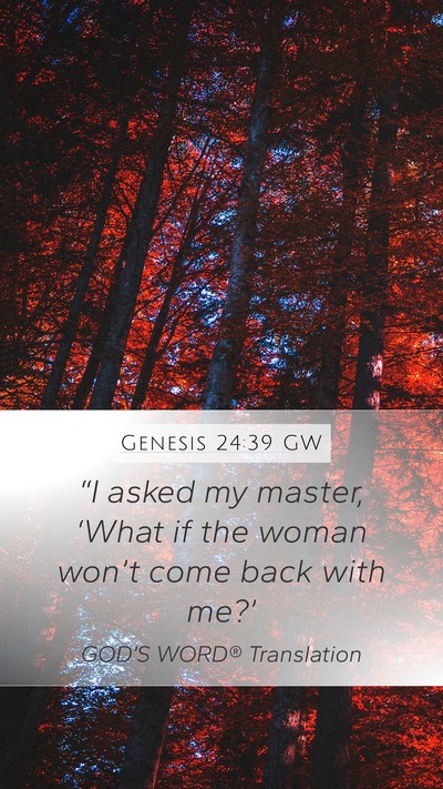 Genesis 24:39 GW Mobile Phone Wallpaper - “I asked my master, ‘What if the woman - Mobile Bible Verse Wallpaper