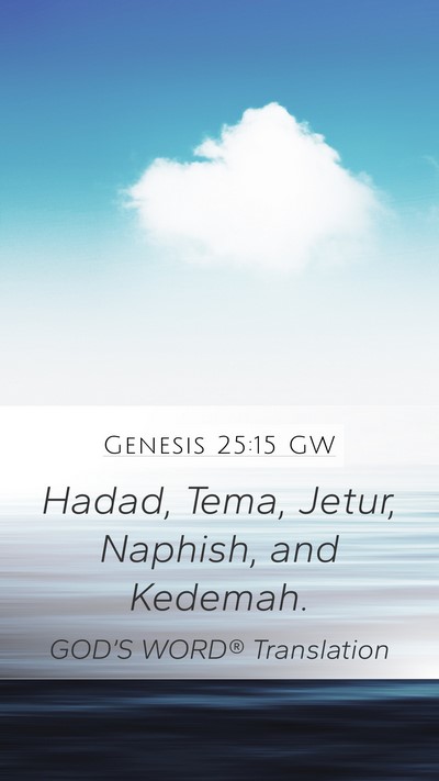 Genesis 25:15 GW Mobile Phone Wallpaper - Hadad, Tema, Jetur, Naphish, and - Mobile Bible Verse Wallpaper