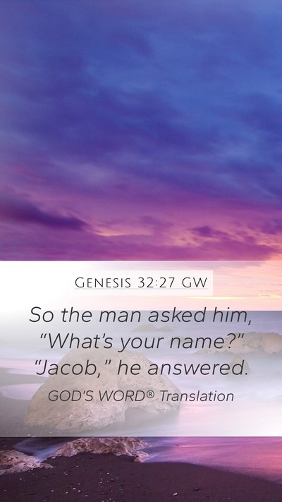 Genesis 32:27 GW Mobile Phone Wallpaper - So the man asked him, “What’s your name?” - Mobile Bible Verse Wallpaper