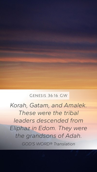 Genesis 36:16 GW Mobile Phone Wallpaper - Korah, Gatam, and Amalek. These were the tribal - Mobile Bible Verse Wallpaper