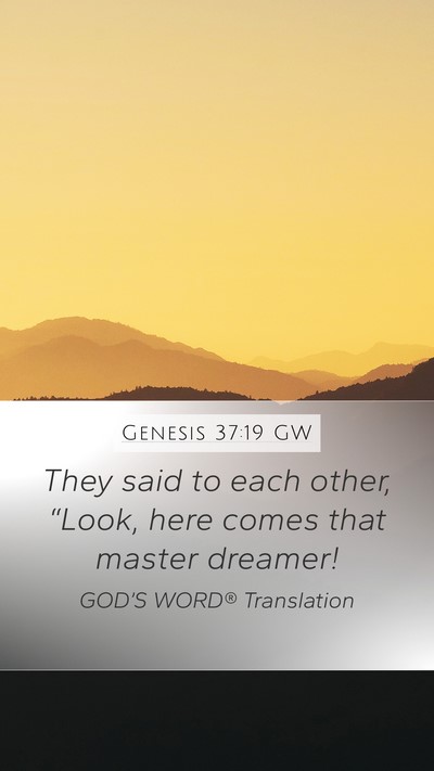Genesis 37:19 GW Mobile Phone Wallpaper - They said to each other, “Look, here comes that - Mobile Bible Verse Wallpaper
