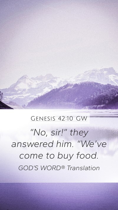 Genesis 42:10 GW Mobile Phone Wallpaper - “No, sir!” they answered him. “We’ve come - Mobile Bible Verse Wallpaper