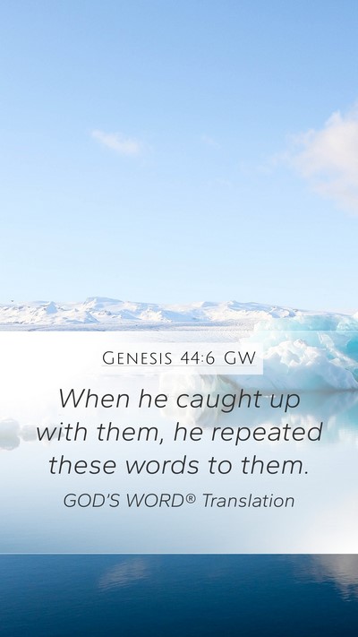 Genesis 44:6 GW Mobile Phone Wallpaper - When he caught up with them, he repeated these - Mobile Bible Verse Wallpaper
