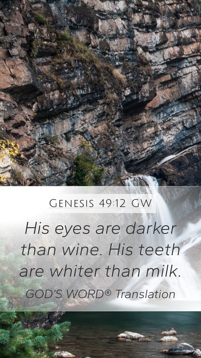 Genesis 49:12 GW Mobile Phone Wallpaper - His eyes are darker than wine. His teeth are - Mobile Bible Verse Wallpaper