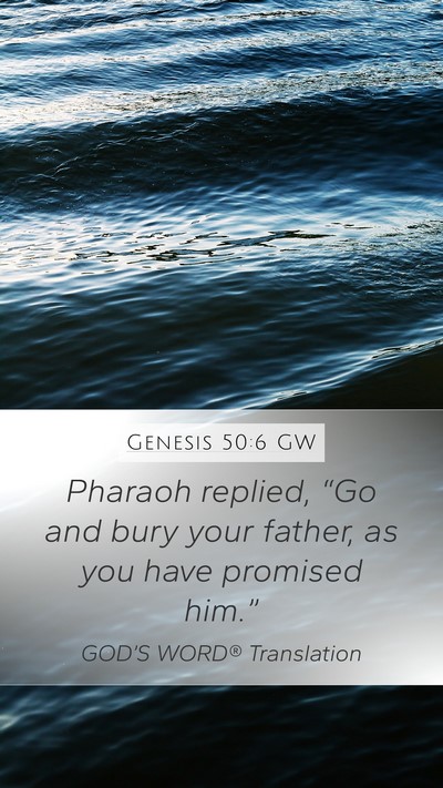 Genesis 50:6 GW Mobile Phone Wallpaper - Pharaoh replied, “Go and bury your father, as - Mobile Bible Verse Wallpaper