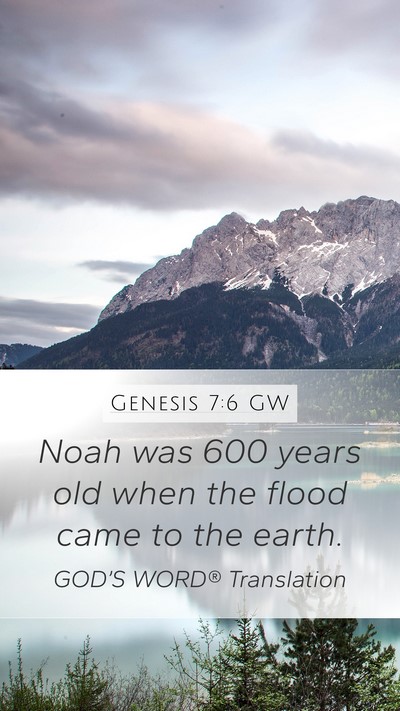 Genesis 7:6 GW Mobile Phone Wallpaper - Noah was 600 years old when the flood came to the - Mobile Bible Verse Wallpaper