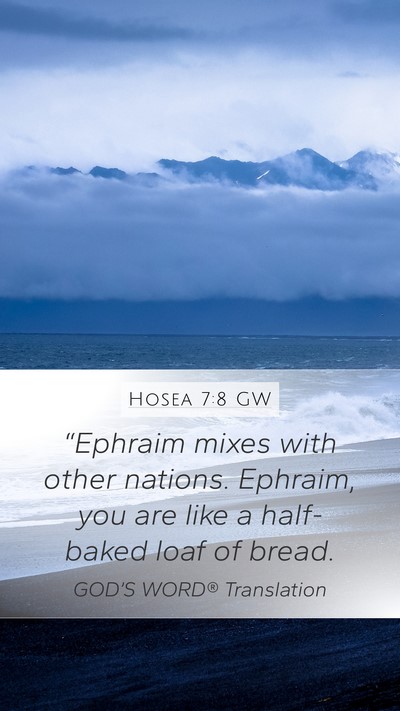 Hosea 7:8 GW Mobile Phone Wallpaper - “Ephraim mixes with other nations. Ephraim, you - Mobile Bible Verse Wallpaper