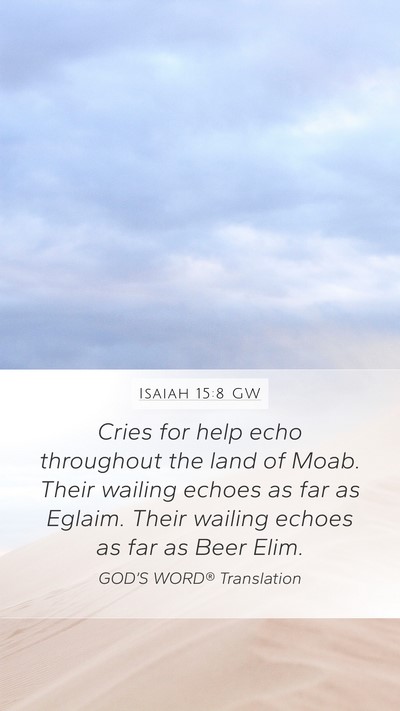 Isaiah 15:8 GW Mobile Phone Wallpaper - Cries for help echo throughout the land of Moab. - Mobile Bible Verse Wallpaper