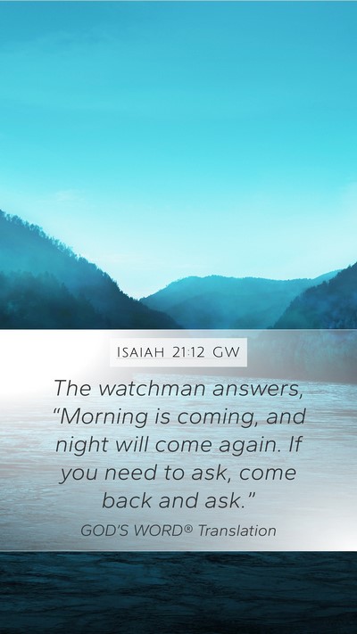 Isaiah 21:12 GW Mobile Phone Wallpaper - The watchman answers, “Morning is coming, and - Mobile Bible Verse Wallpaper