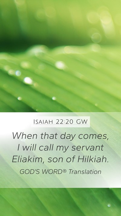Isaiah 22:20 GW Mobile Phone Wallpaper - When that day comes, I will call my servant - Mobile Bible Verse Wallpaper