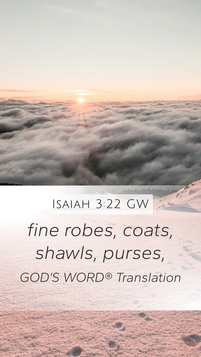 Isaiah 3:22 GW Mobile Phone Wallpaper - fine robes, coats, shawls, - Mobile Bible Verse Wallpaper