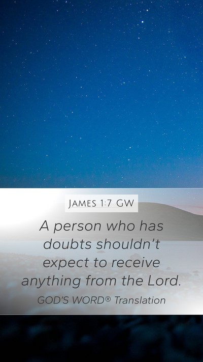 James 1:7 GW Mobile Phone Wallpaper - A person who has doubts shouldn’t expect to - Mobile Bible Verse Wallpaper