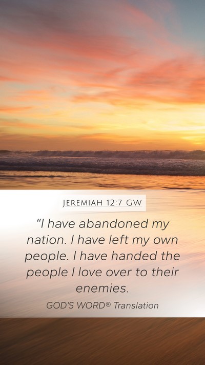 Jeremiah 12:7 GW Mobile Phone Wallpaper - “I have abandoned my nation. I have left my own - Mobile Bible Verse Wallpaper