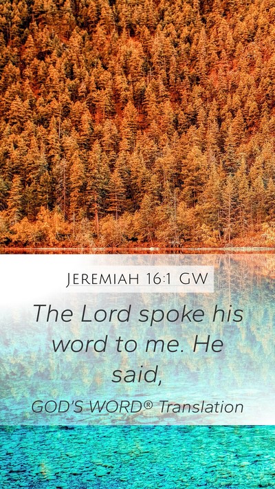 Jeremiah 16:1 GW Mobile Phone Wallpaper - The Lord spoke his word to me. He - Mobile Bible Verse Wallpaper