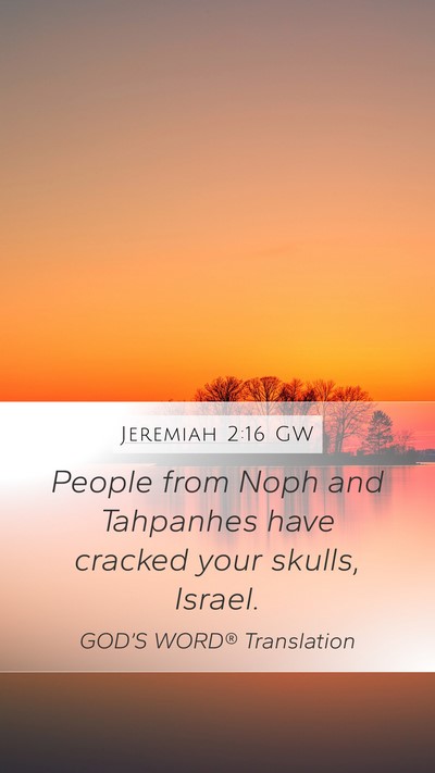 Jeremiah 2:16 GW Mobile Phone Wallpaper - People from Noph and Tahpanhes have cracked your - Mobile Bible Verse Wallpaper