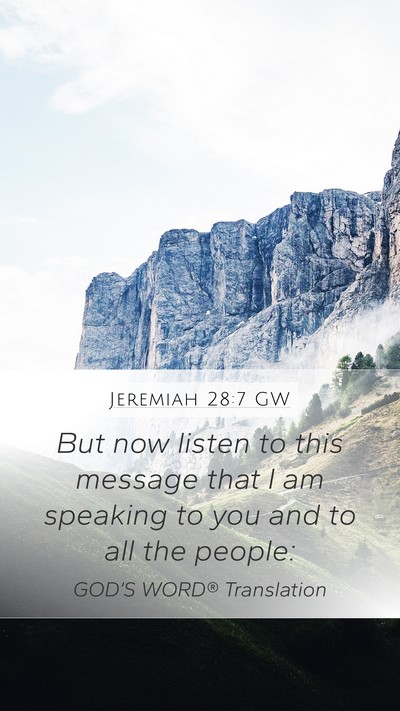Jeremiah 28:7 GW Mobile Phone Wallpaper - But now listen to this message that I am speaking - Mobile Bible Verse Wallpaper
