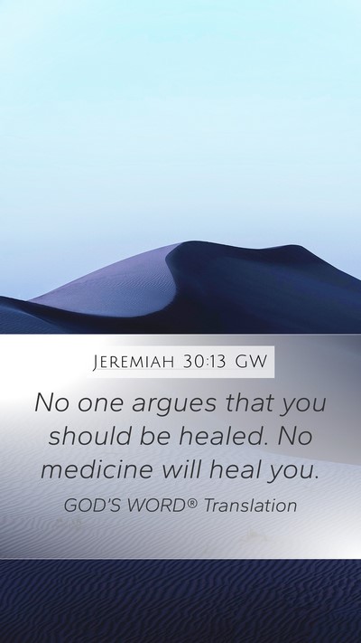 Jeremiah 30:13 GW Mobile Phone Wallpaper - No one argues that you should be healed. No - Mobile Bible Verse Wallpaper