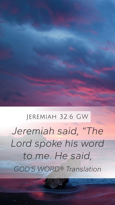 Jeremiah 32:6 GW Mobile Phone Wallpaper - Jeremiah said, “The Lord spoke his word to me. - Mobile Bible Verse Wallpaper