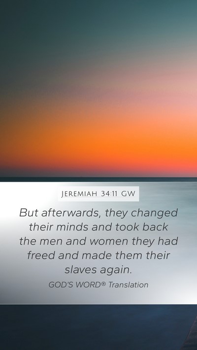 Jeremiah 34:11 GW Mobile Phone Wallpaper - But afterwards, they changed their minds and took - Mobile Bible Verse Wallpaper