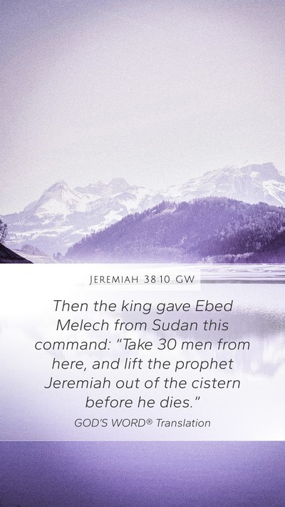 Jeremiah 38:10 GW Mobile Phone Wallpaper - Then the king gave Ebed Melech from Sudan this - Mobile Bible Verse Wallpaper