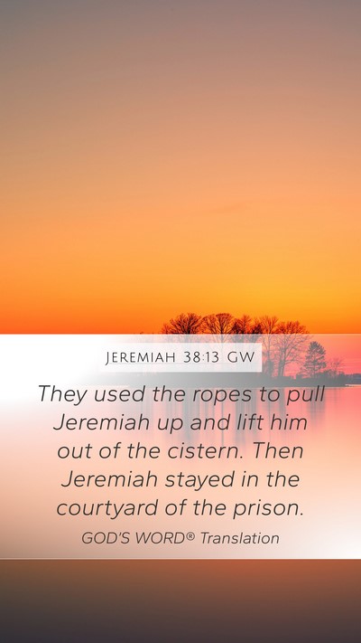 Jeremiah 38:13 GW Mobile Phone Wallpaper - They used the ropes to pull Jeremiah up and lift - Mobile Bible Verse Wallpaper