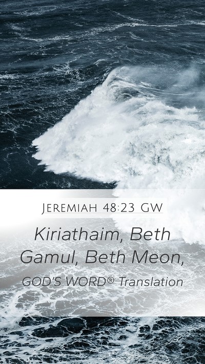 Jeremiah 48:23 GW Mobile Phone Wallpaper - Kiriathaim, Beth Gamul, Beth - Mobile Bible Verse Wallpaper
