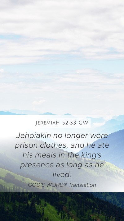Jeremiah 52:33 GW Mobile Phone Wallpaper - Jehoiakin no longer wore prison clothes, and he - Mobile Bible Verse Wallpaper