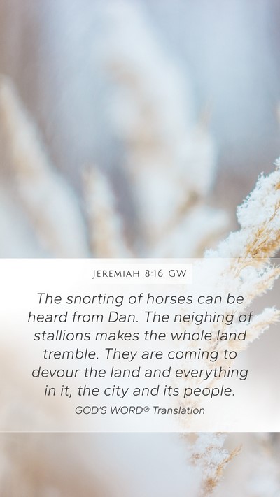 Jeremiah 8:16 GW Mobile Phone Wallpaper - The snorting of horses can be heard from Dan. The - Mobile Bible Verse Wallpaper