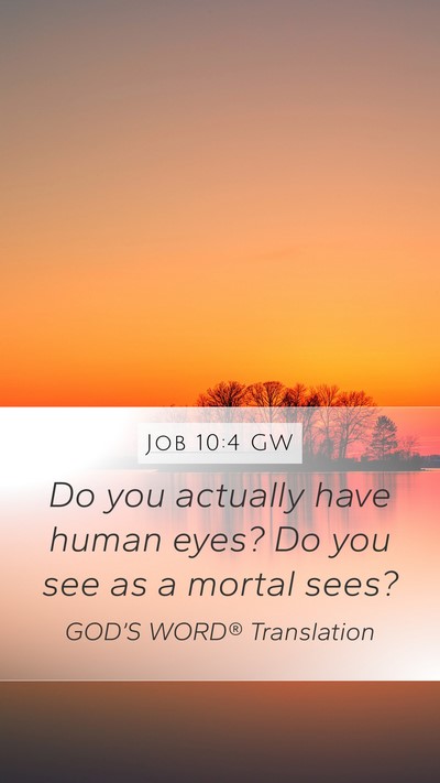 Job 10:4 GW Mobile Phone Wallpaper - Do you actually have human eyes? Do you see as a - Mobile Bible Verse Wallpaper