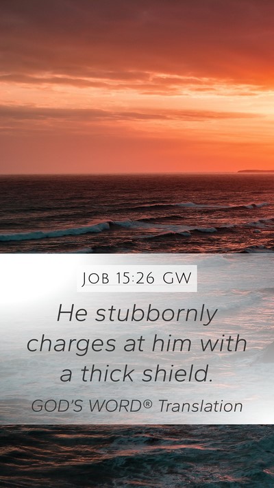Job 15:26 GW Mobile Phone Wallpaper - He stubbornly charges at him with a thick - Mobile Bible Verse Wallpaper