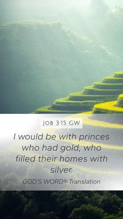 Job 3:15 GW Mobile Phone Wallpaper - I would be with princes who had gold, who filled - Mobile Bible Verse Wallpaper