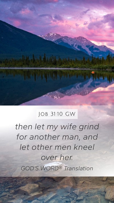 Job 31:10 GW Mobile Phone Wallpaper - then let my wife grind for another man, and let - Mobile Bible Verse Wallpaper