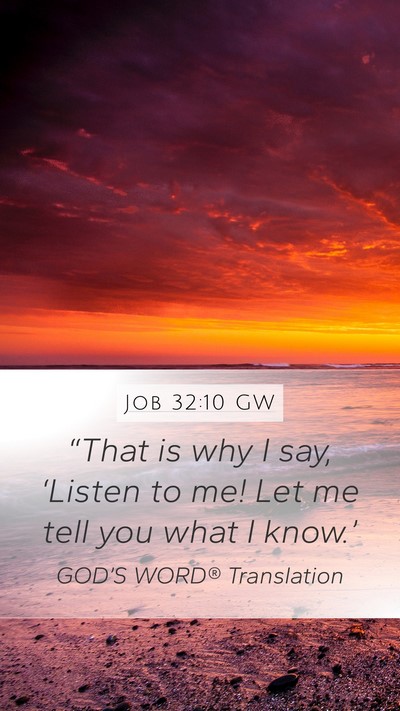 Job 32:10 GW Mobile Phone Wallpaper - “That is why I say, ‘Listen to me! Let me - Mobile Bible Verse Wallpaper