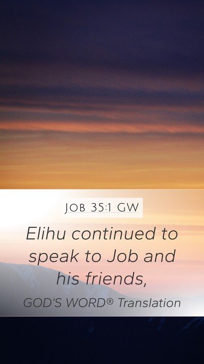 Job 35:1 GW Mobile Phone Wallpaper - Elihu continued to speak to Job and his - Mobile Bible Verse Wallpaper