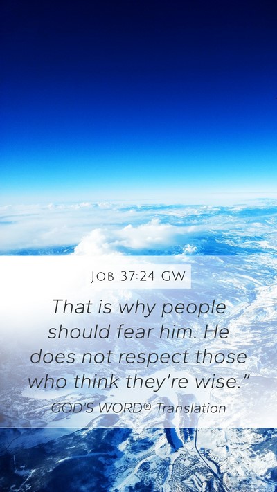 Job 37:24 GW Mobile Phone Wallpaper - That is why people should fear him. He does not - Mobile Bible Verse Wallpaper