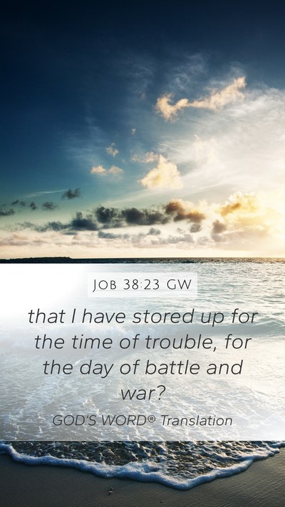 Job 38:23 GW Mobile Phone Wallpaper - that I have stored up for the time of trouble, - Mobile Bible Verse Wallpaper
