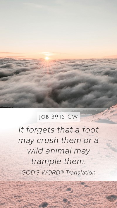 Job 39:15 GW Mobile Phone Wallpaper - It forgets that a foot may crush them or a wild - Mobile Bible Verse Wallpaper