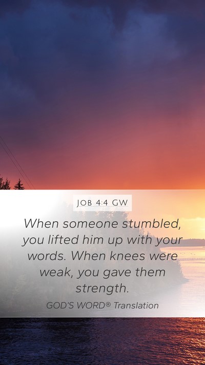 Job 4:4 GW Mobile Phone Wallpaper - When someone stumbled, you lifted him up with - Mobile Bible Verse Wallpaper