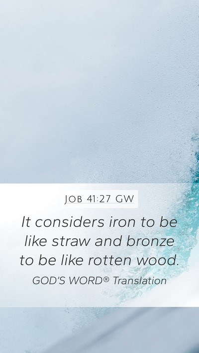 Job 41:27 GW Mobile Phone Wallpaper - It considers iron to be like straw and bronze to - Mobile Bible Verse Wallpaper